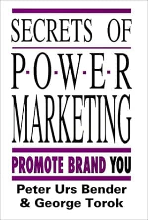 Cover of Secrets of Power Marketing: Promote Brand You by Peter Urs Bender and George Torok