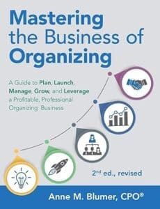 Cover of Mastering the Business of Organizing: A Guide to Plan, Launch, Manage, Grow, and Leverage a Profitable, Professional Organizing Business, 2nd ed., revised, by Anne Blumer