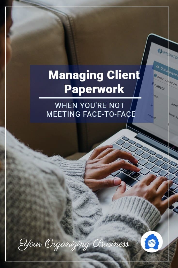 Managing client paperwork when you're not meeting face-to-face