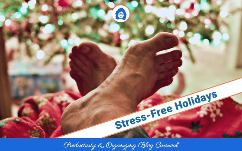 Stress-Free Holidays Productivity and Organizing Blog Carnival