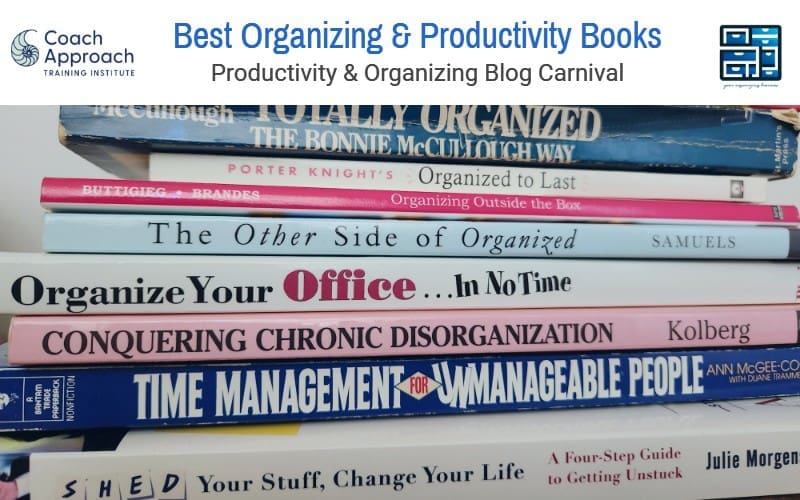 Best Organizing & Productivity Books - Productivity & Organizing Blog Carnival sponsored by Coach Approach Training & Your Organizing Business
